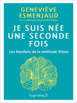 cover image of Je suis née une seconde fois. Les bienfaits de la méthode Vittoz